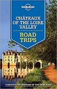 Lonely Planet Chateaux of the Loire Valley Road Trips