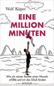 Eine Million Minuten: Wie ich meiner Tochter einen Wunsch erfüllte und wir das Glück fanden