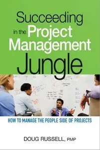Succeeding in the Project Management Jungle: How to Manage the People Side of Projects (repost)