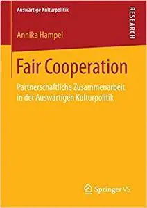 Fair Cooperation: Partnerschaftliche Zusammenarbeit in der Auswärtigen Kulturpolitik