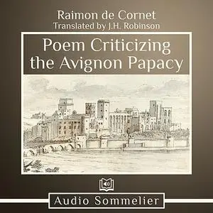 «Poem Criticizing the Avignon Papacy» by Raimon de Cornet, J.H. Robinson