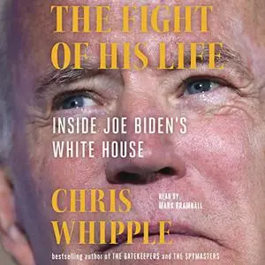 The Fight of His Life: Inside Joe Biden's White House [Audiobook]