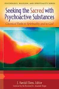Seeking the Sacred with Psychoactive Substances [2 volumes]: Chemical Paths to Spirituality and to God [2 volumes]