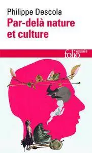 Philippe Descola, "Par-delà nature et culture"