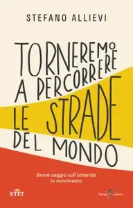 Stefano Allievi - Torneremo a percorrere le strade del mondo