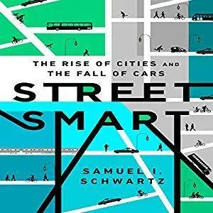 Street Smart: The Rise of Cities and the Fall of Cars [Audiobook]