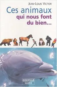Jean-Louis Victor, "Ces animaux qui nous font du bien"