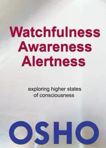 «Watchfulness, Awareness, Alertness» by Osho