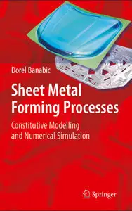 Sheet Metal Forming Processes: Constitutive Modelling and Numerical Simulation (Repost)