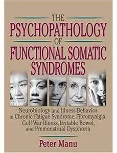 The Psychopathology of Functional Somatic Syndromes: