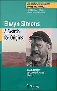 Elwyn Simons: A Search for Origins (Developments in Primatology: Progress and Prospects)