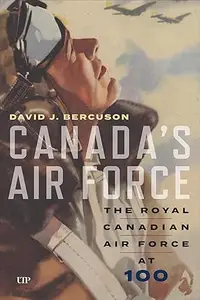 Canada’s Air Force: The Royal Canadian Air Force at 100