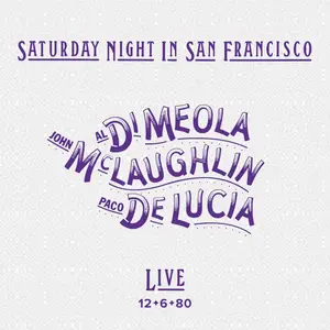 Al Di Meola, John McLaughlin & Paco De Lucia - Saturday Night in San Francisco (Remastered) (2022) [Digital Download 24/96]
