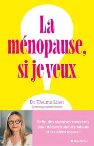 Thelma Linet, "La ménopause, si je veux !: Enfin des réponses concrètes pour déconstruire les tabous et les idées reçues !"