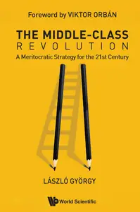 The Middle-class Revolution: A Meritocratic Strategy For The 21st Century
