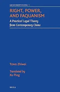 Right, Power, and Faquanism: A Practical Legal Theory from Contemporary China