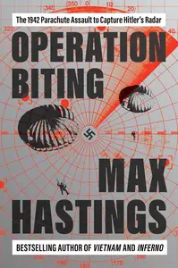 Operation Biting: The 1942 Parachute Assault to Capture Hitler's Radar, US Edition