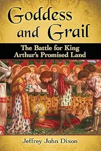 Goddess and Grail: The Battle for King Arthur's Promised Land