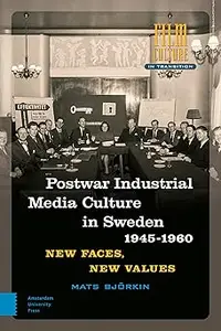 Post-war Industrial Media Culture in Sweden, 1945-1960: New Faces, New Values