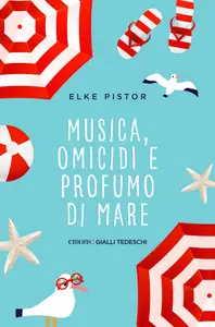 Musica, omicidi e profumo di mare - Elke Pistor