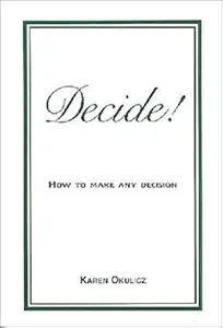 Decide! How to Make Any Decision!