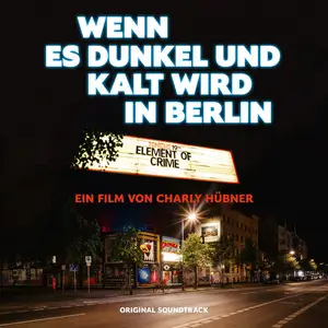 Element of Crime - Wenn es dunkel und kalt wird in Berlin (Original Soundtrack / Live) (2024)