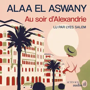 Alaa El Aswany, "Au soir d'Alexandrie"