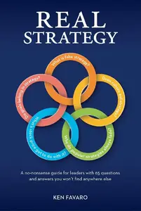 Real Strategy: A no-nonsense guide for leaders with 65 questions and answers you won’t find anywhere else