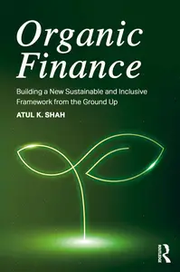 Organic Finance: Building a New Sustainable and Inclusive Framework from the Ground Up