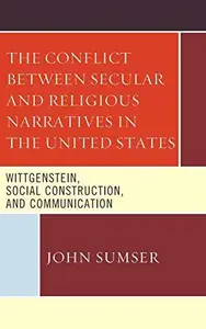 The Conflict Between Secular and Religious Narratives in the United States : Wittgenstein, Social Construction, and Communicati