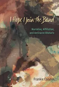 I Hope I Join the Band : Narrative, Affiliation, and Antiraciset Rhetoric