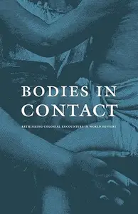 Bodies in Contact: Rethinking Colonial Encounters in World History