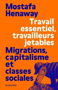 Travail essentiel, travailleurs jetables - Mostafa Henaway