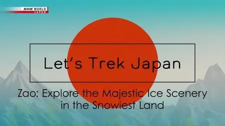 NHK Let's Trek Japan - Zao: Explore the Majestic Ice Scenery in the Snowiest Land (2025)