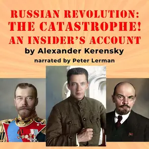 The Russian Revolution: The Catastrophe!: An Insider's Account