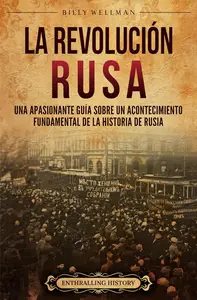 La Revolución rusa: Una apasionante guía sobre un acontecimiento fundamental de la historia de Rusia (Spanish Edition)