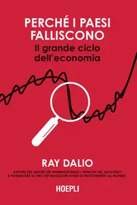 Perché i Paesi falliscono. Il grande ciclo dell'economia - Ray Dalio