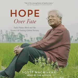 Hope over Fate: Fazle Hasan Abed and the Science of Ending Global Poverty [Audiobook]