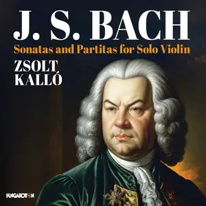 Zsolt Kallo - J.S. Bach- Sonatas and Partitas for Solo Violin (2024) [Official Digital Download 24/96]