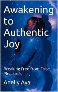 Awakening to Authentic Joy: Breaking Free from False Pleasures