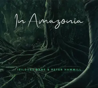 Isildurs Bane & Peter Hammill - In Amazonia (2019)