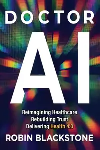 Doctor AI : Reimagining Healthcare Rebuilding Trust Delivering Health 4.0