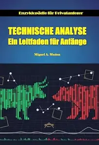 Technische Analyse. Ein Leitfaden für Anfänger (Enzyklopädie für Privatanleger 6)