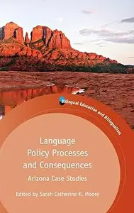 Language Policy Processes and Consequences: Arizona Case Studies