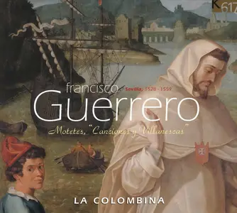 La Colombina - Francisco Guerrero: Motetes, "Canciones y Villanescas" (2007)