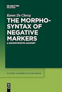 The Morphosyntax of Negative Markers: A Nanosyntactic Account