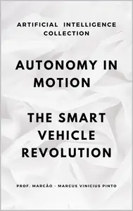 AUTONOMY IN MOTION THE INTELLIGENT VEHICLE REVOLUTION