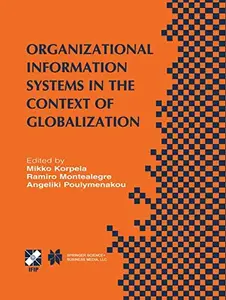 Organizational Information Systems in the Context of Globalization: IFIP TC8 & TC9 / WG8.2 & WG9.4 Working Conference on Inform