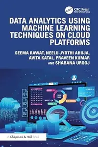 Data Analytics using Machine Learning Techniques on Cloud Platforms
