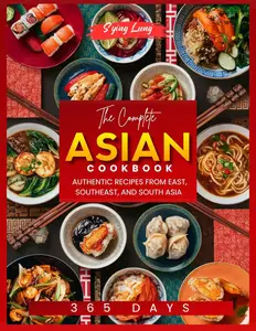 The Complete Asian Cookbook: 365 Days Authentic Recipes from East, Southeast, and South Asia